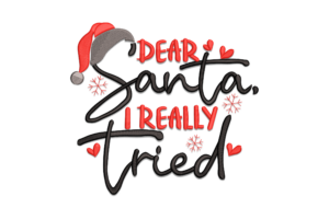 Dear Santa, I Really Tried Embroidery Design