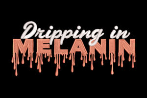 Dripping in Melanin Embroidery Design