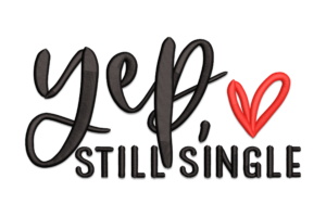 Funny Yep, Still Single Embroidery Design