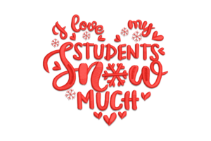 I Love My Students SNOW Much Embroidery