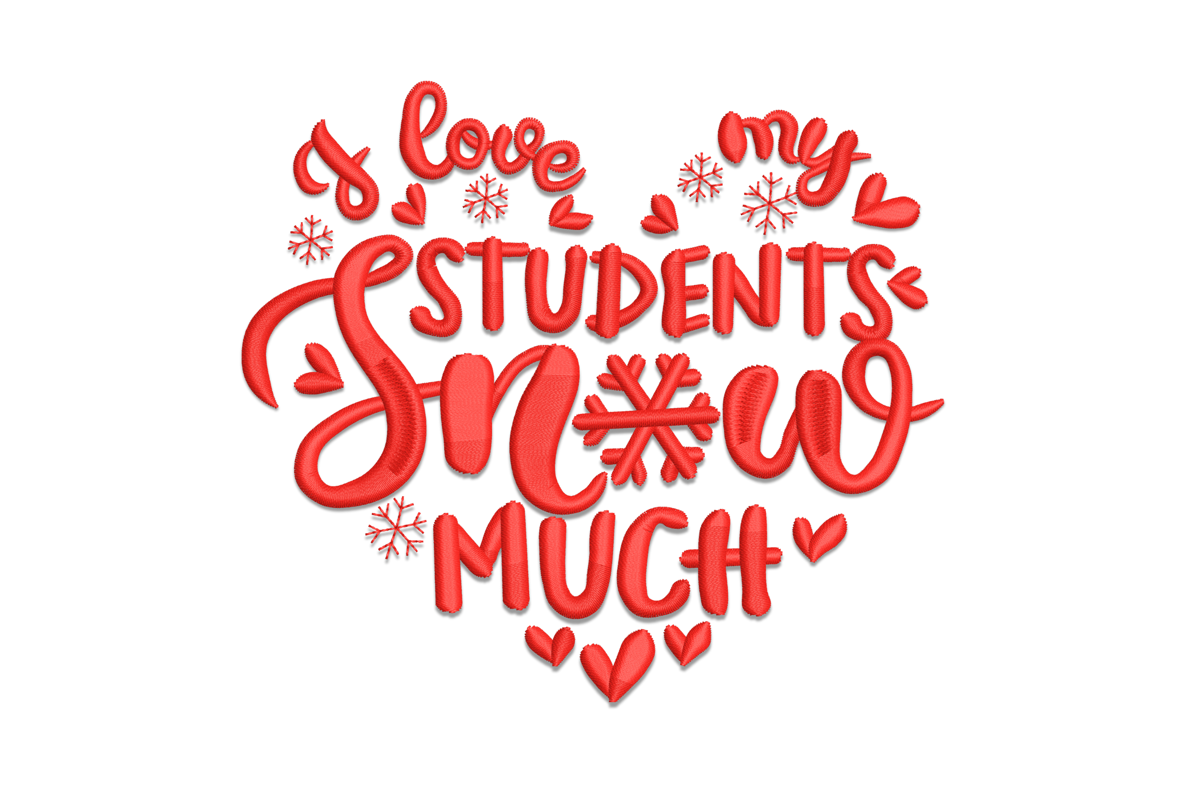 I Love My Students SNOW Much Embroidery