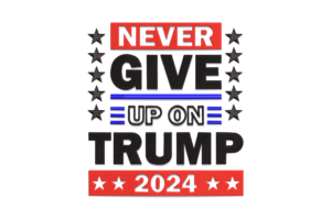 Never Give Up on Trump 2024 Embroidery Design