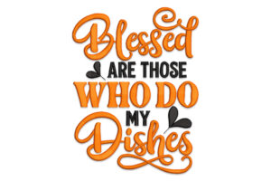 Blessed Are Those Who Do My Dishes Embroidery Design