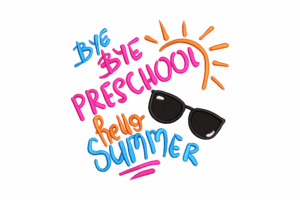 Bye Bye Preschool Hello Summer Embroidery Design