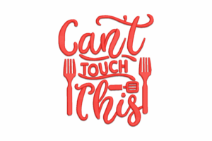 Can’t Touch This Kitchen Quote Embroidery Design