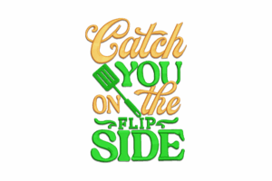 Catch You On The Flip Side Embroidery Design