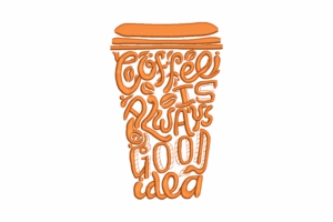 Coffee Is Always a Good Idea Embroidery Design