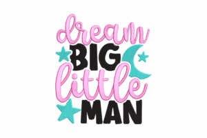 Dream Big Little Man Embroidery Design