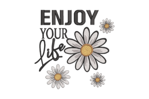 Enjoy Your Life Daisy Embroidery Design
