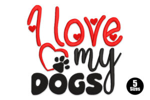 I Love My Dogs Embroidery Design