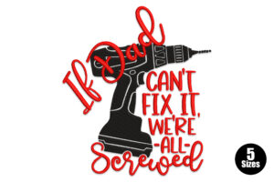 If Dad Can’t Fix It, We’re All Screwed Embroidery Design