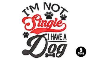 I’m Not Single, I Have a Dog Embroidery Design