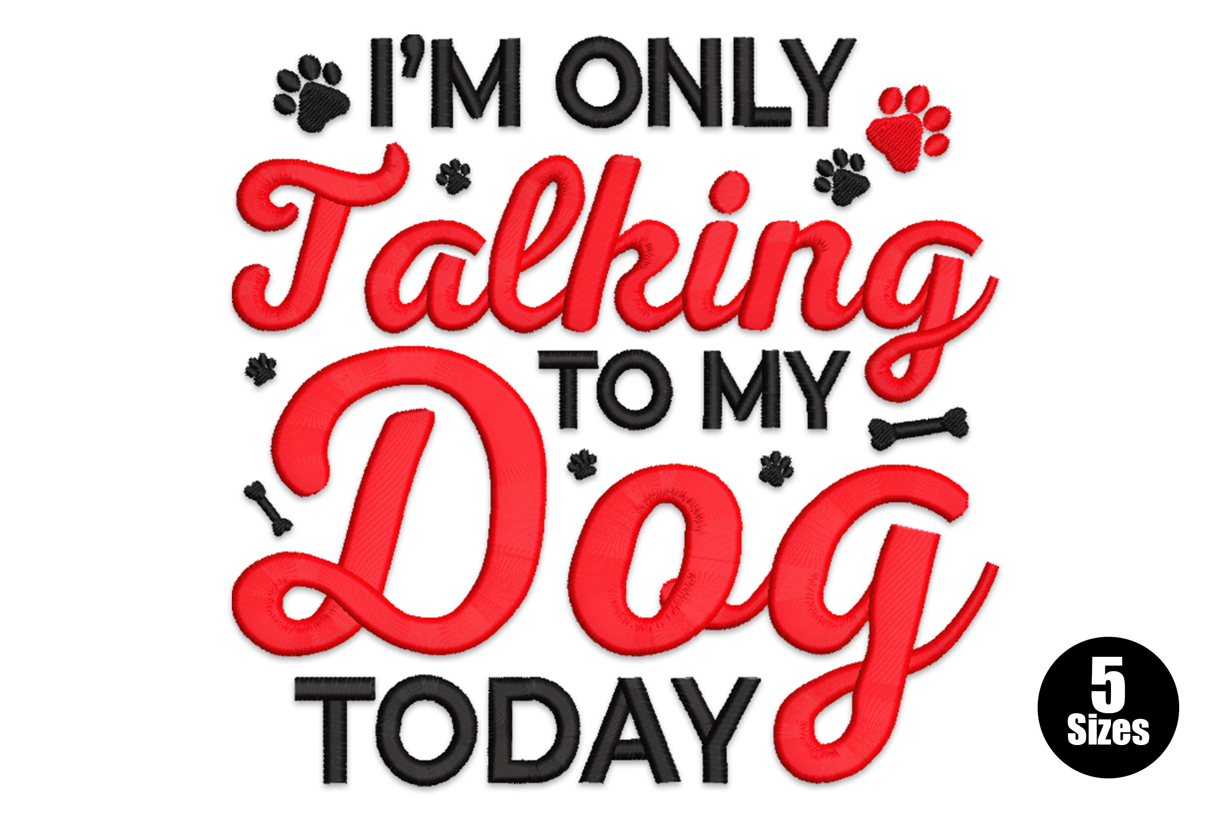 I’m Only Talking to My Dog Today Embroidery Design