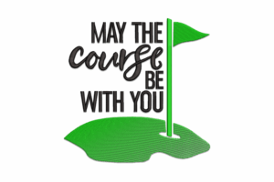 May the Course Be With You Embroidery Design