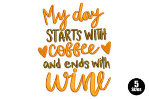 My Day Starts with Coffee and Ends with Wine Embroidery Design