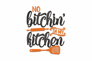 No Bitchin in My Kitchen Machine Embroidery Design