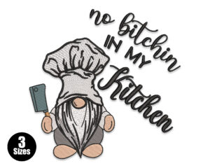 Premium No Bitchin’ in My Kitchen Gnome Embroidery Design