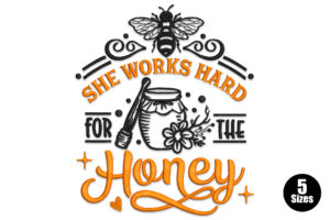 She Works Hard for the Honey Embroidery Design