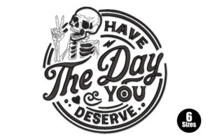 Skeleton Have the Day You Deserve Embroidery Design
