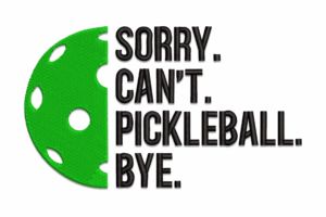 Sorry Can’t Pickleball Bye Embroidery Design