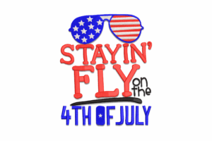 Stayin’ Fly on the 4th of July Embroidery Design