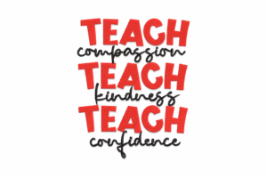 Teach Compassion, Kindness, Confidence Embroidery Design