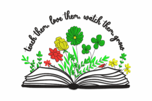 Teach Them, Love Them, Watch Them Grow Embroidery Design