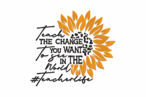 Teach the Change You Want to See Embroidery Design