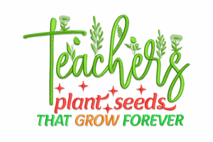 Teachers Plant Seeds Embroidery Design