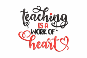 Teaching is a Work of Heart Embroidery Design