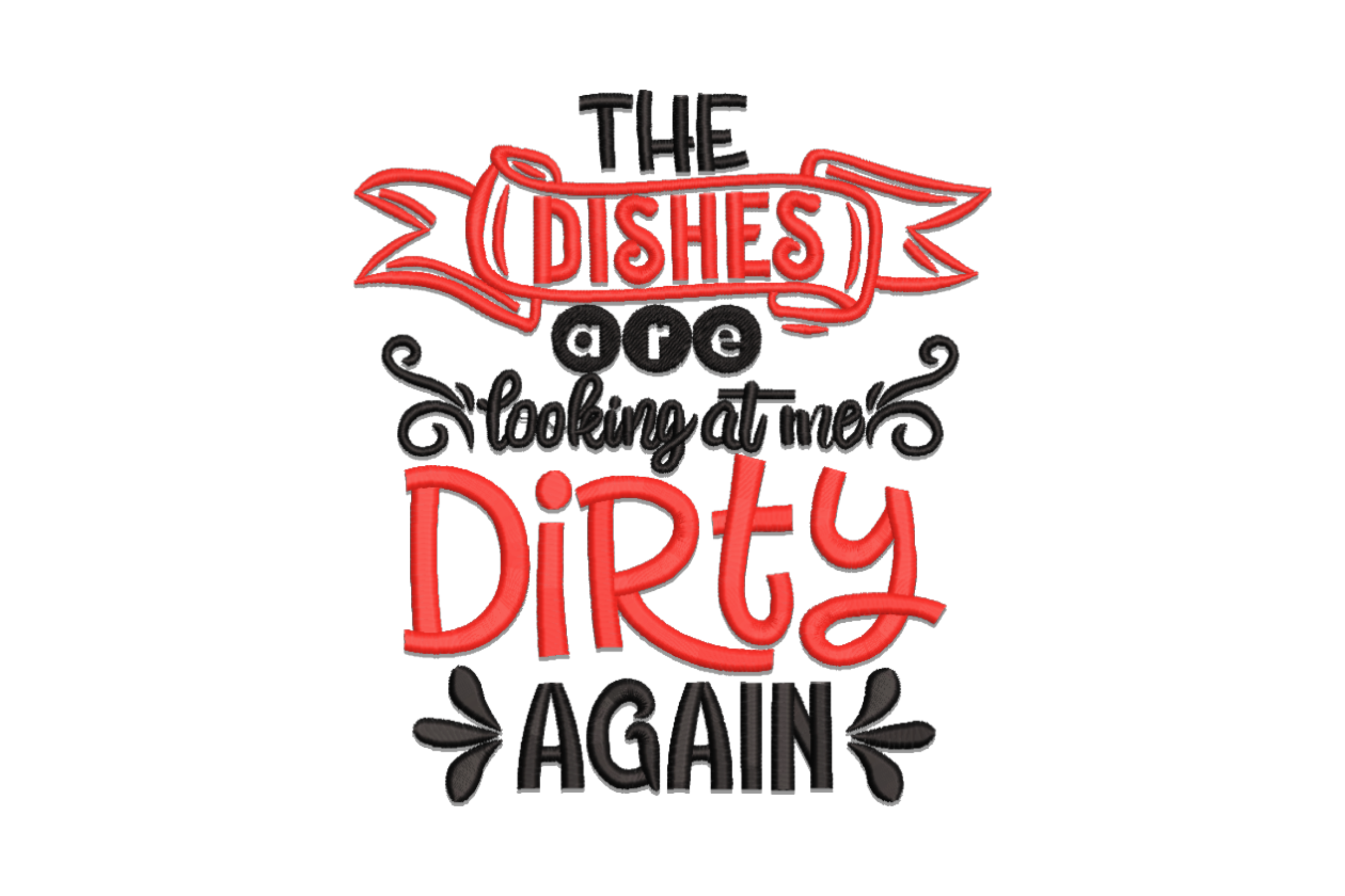 The Dishes Are Looking at Me Dirty Again Embroidery Design
