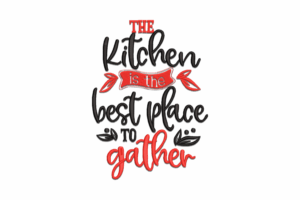 The Kitchen is the Best Place to Gather Embroidery Design
