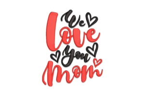 We Love You Mom Embroidery Design
