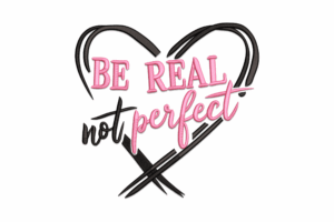Be Real Not Perfect Machine Embroidery Design