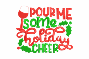 Pour Me Some Holiday Cheer Embroidery Design