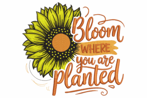 Bloom Where You Are Planted Machine Embroidery Design