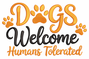 Dogs Welcome Humans Tolerated Embroidery Design