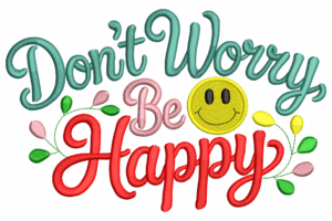 Don't Worry Be Happy Embroidery Design