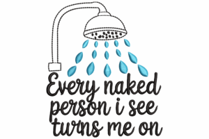 Every Naked Person I See Turns Me On Embroidery Design
