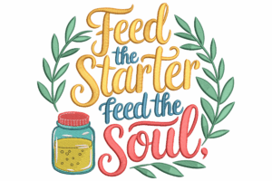 Feed the Starter Feed the Soul Embroidery Design