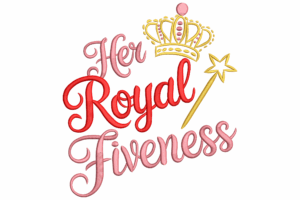 Her Royal Fiveness Embroidery Design