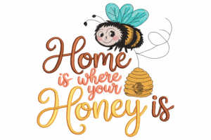 Home Is Where Your Honey Is Embroidery Design