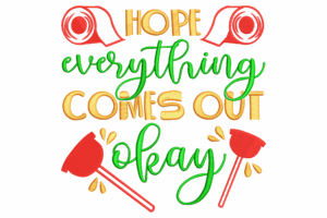 Hope Everything Comes Out Okay Embroidery Design
