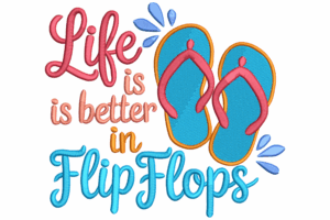 Life is Better in Flip Flops Embroidery Design