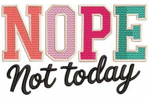 NOPE Not Today Embroidery Design
