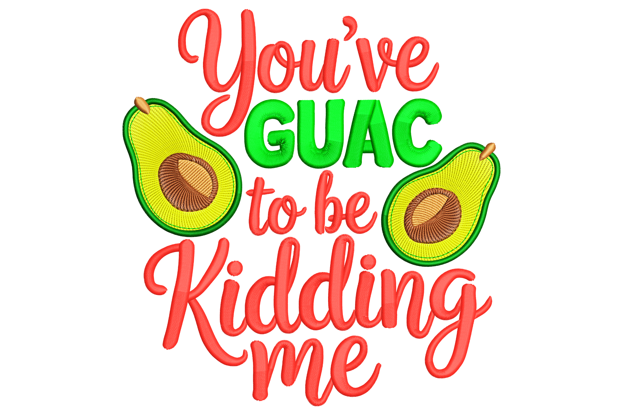 You’ve Guac to Be Kidding Me Embroidery Design