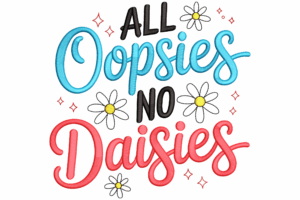 All Oopsies No Daisies Embroidery Design