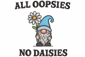 All Oopsies No Daisies Gnome Embroidery Design