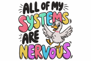 All of My Systems Are Nervous Embroidery Design