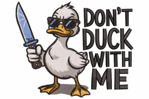 Don’t Duck With Me Embroidery Design